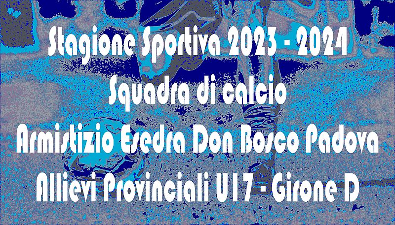 SS 2023 2024 Armistizio Esedra Don Bosco Padova Allievi Provinciali U17