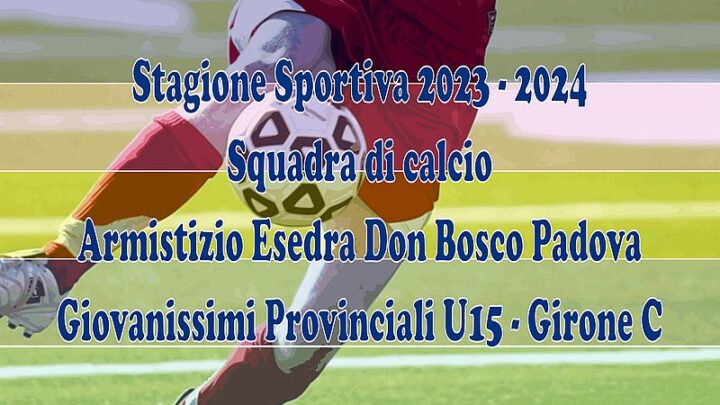 SS 2023 2024 Armistizio Esedra Don Bosco Padova Giovanissimi Provinciali U15