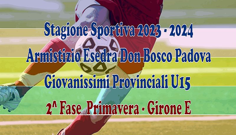 SS 2023 2024 Armistizio Esedra Don Bosco Padova Giovanissimi Provinciali U15 2 Fase