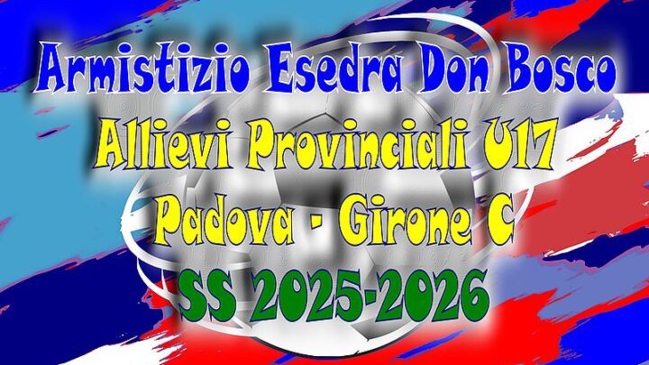 Armistizio Esedra Don Bosco Allievi Provinciali U17 Padova Girone C SS 2025-2026