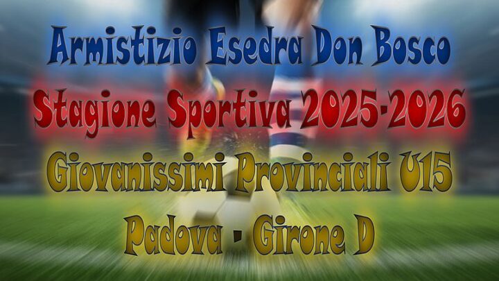Armistizio Esedra Don Bosco SS 2025-2026 Giovanissimi Provinciali U15 Padova Girone D