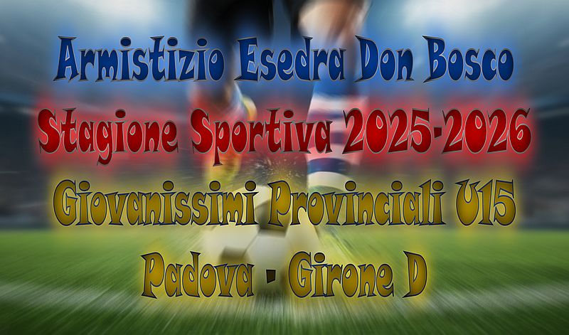 Armistizio Esedra Don Bosco SS 2025-2026 Giovanissimi Provinciali U15 Padova Girone D